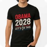 Obama 2028 Let's Fix This Shirt