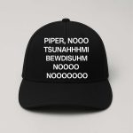 Piper Nooo Tsunahhhmi Bewdisuhm Noooo Nooooooo Hat