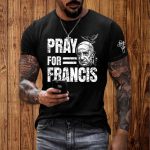 Pray For Francis Shirt