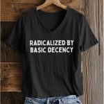 Radicalized By Basic Decency FDT Shirt