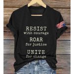 Resist With Courage Roar For Justice Unite For Change Shirt
