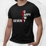 Shit So Happy I'm Seventy Shirt