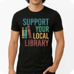 Support Your Local Library Shirt