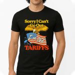 Tariffs Sorry I Can't Go Out America Shirt