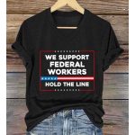 We Support Federal Workers Hold The Line America Shirt