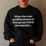 When the Most Qualified Person in That Group Chat is the Reporter Shirt