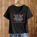 With Fear For Our Democracy I Dissent America Shirt