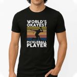 World's Okayest Pickleball Player Shirt