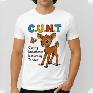 Cunt Caring Unbothered naturally Tender Shirt