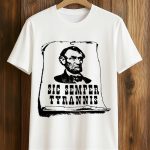 Abraham Lincoln Sic Semper Tyrannis Shirt