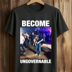 Become Ungovernable Shirt