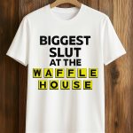Biggest Slut At The Waffle House T-Shirt