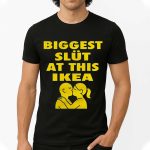 Biggest Slut At This Ikea Shirt
