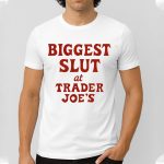 Bigggest Slut At Trader Joe's Shirt