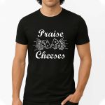 Courtney Heard Prais Cheeses Shirt