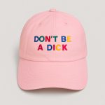 Don't Be A Dick Hat