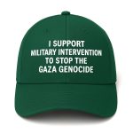 I Support Military Intervention To Stop The Gaza Genocide Hat