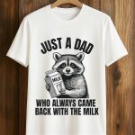 Just A Dad Who Always Came Back With The Milk Raccoon Shirt