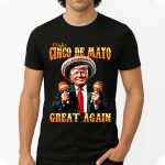 Make Cinco De Mayo Great Again Trump Shirt