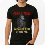 Many Men Wish Death Upon Me Shirt