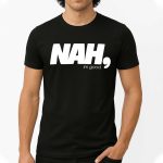 Nah I'm Good Shirt