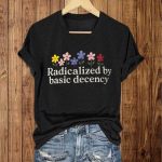 Radicalized By Basic Decency Flower FDT Shirt