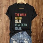 The Only Good Nazi Is A Dead Nazi Shirt