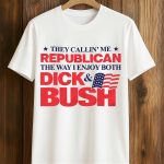 They Callin Me Republican The Way I Enjoy Both Dick and Bush Shirt