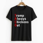 Trump Always Chickens Out T-Shirt