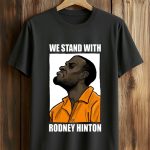 We Stand With Rodney Hinton Shirt