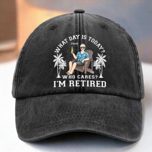 What Day Is Today Who Cares I'm Retired Hat
