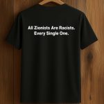 All Zionist Are Racists Every Single One Shirt