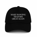 Make Hanging Traitors Great Again Hat