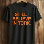 Ben Verlander I Still Believe In Tork Shirt
