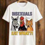 Bisexuals Eat What Shirt