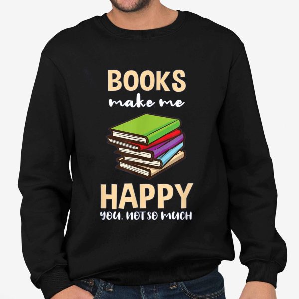 Books Make Me Happy You Not So Much Shirt