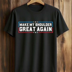 Make My Shoulder Great Again T Shirt