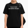 Can We Fuck And Still Be Friends Shirt