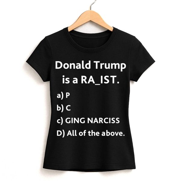 Donal Trump Is A Ra ist Shirt
