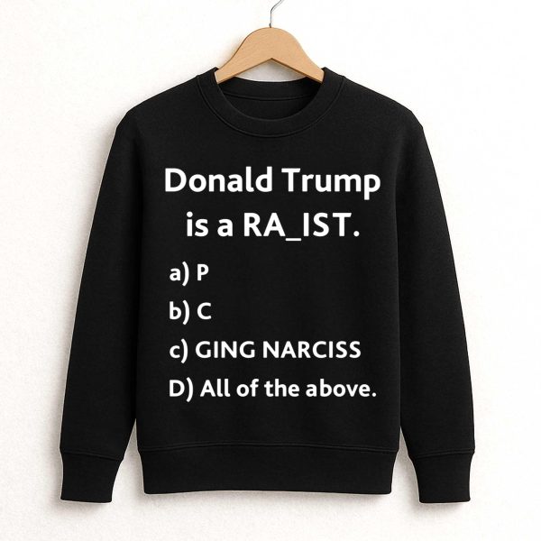 Donal Trump Is A Ra ist Shirt