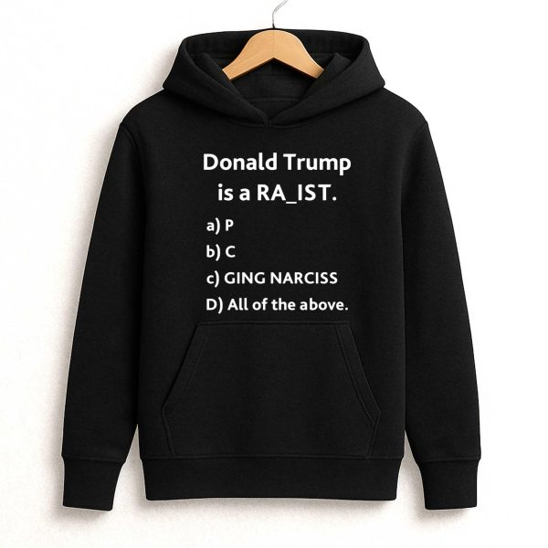 Donal Trump Is A Ra ist Shirt
