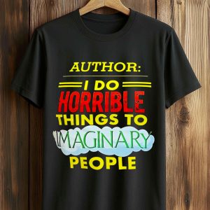 Author I Do Horrible Things To Imaginary People Shirt