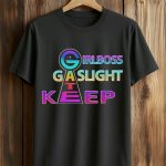 Girl Boss Gate Keep Gaslight Shirt