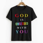 God Is Obsessed With You Shirt