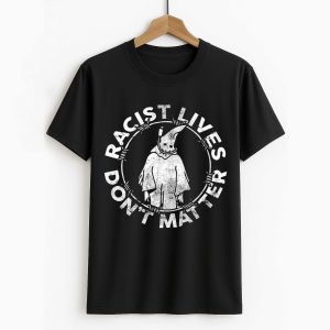 Racist Lives Don't Matter Shirt