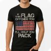 If This Flag Offends You I Will Help You Pack Shirt