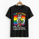 I'm A Gay Furry And If You Ask Nicely I Might Lift My Tail Shirt