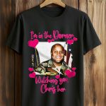 I'm In The Dorner Watching You Chris Her Shirt