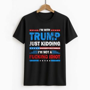 Tom Hanks I'm With Trump Just Kidding I'm Not A Fucking Idiot America Shirt