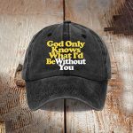 God Only Knows What I'd Be Without You Hat